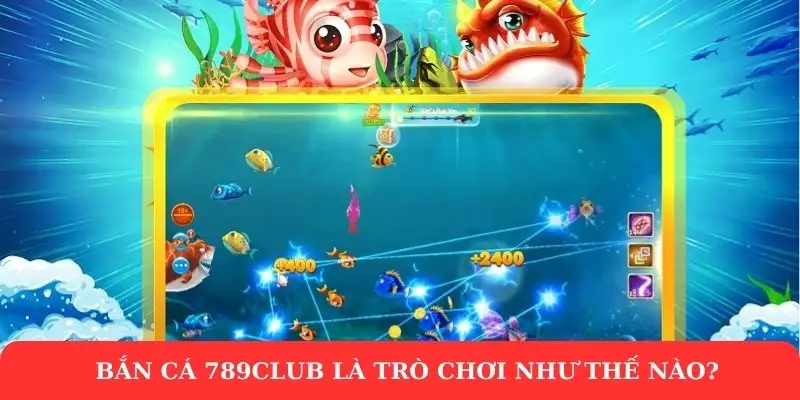 Bắn cá 789CLUB – Cơ hội săn thưởng lớn cho game thủ