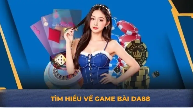 Game bài DA88 – Trải nghiệm chơi bài đa dạng hấp dẫn